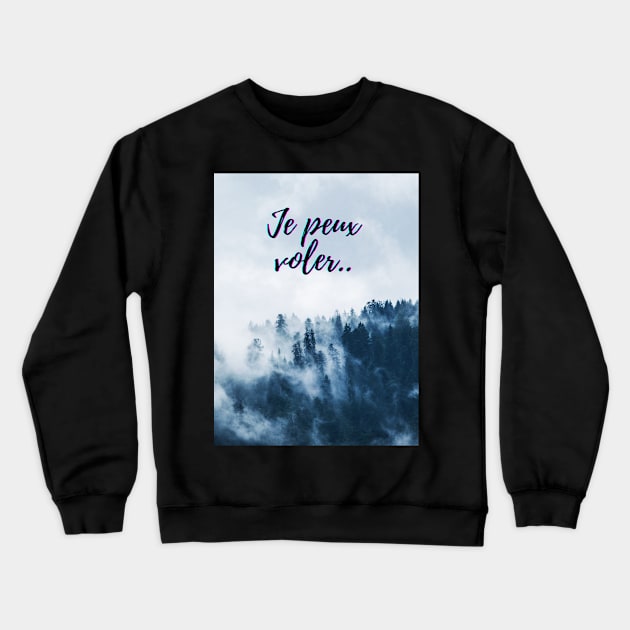 I can fly - French Quotes Theme Crewneck Sweatshirt by Rebellious Rose